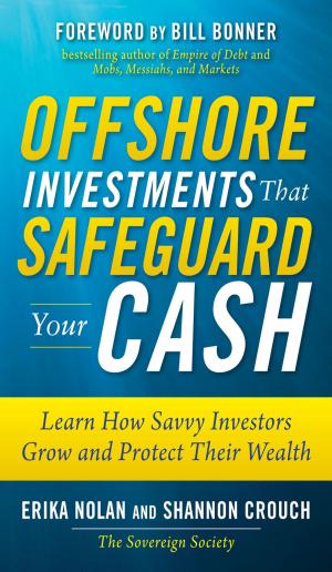 Cover of the book Offshore Investments that Safeguard Your Cash: Learn How Savvy Investors Grow and Protect Their Wealth by Micah Newman