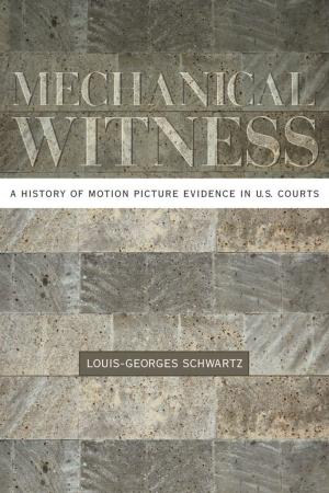 Book cover of Mechanical Witness : A History of Motion Picture Evidence in U.S. Courts