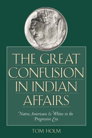 Cover of the book The Great Confusion in Indian Affairs by Joan M. Gero