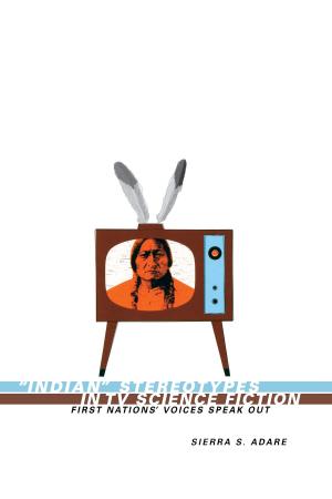 Cover of the book Indian Stereotypes in TV Science Fiction by José Asunción Silva, Kelly  Washbourne