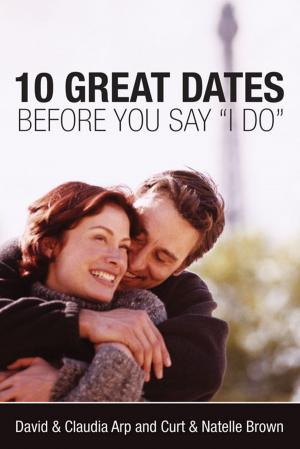 Cover of the book 10 Great Dates Before You Say 'I Do' by Gregg Fetter