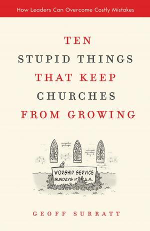 Cover of the book Ten Stupid Things That Keep Churches from Growing by Robert Wolgemuth, Mark DeVries, Susan DeVries, Bobbie Wolgemuth