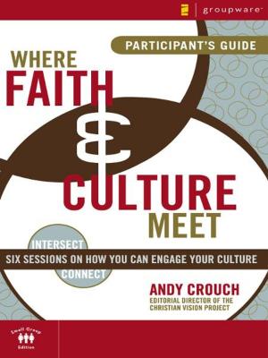 Cover of the book Where Faith and Culture Meet Participant's Guide by Phyllis J. LePeau, Jack Kuhatschek, Jacalyn Eyre, Stephen Eyre, Peter Scazzero