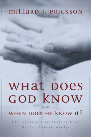 Cover of the book What Does God Know and When Does He Know It? by Daryl Charles, Tom Thatcher, Tremper Longman III, David E. Garland