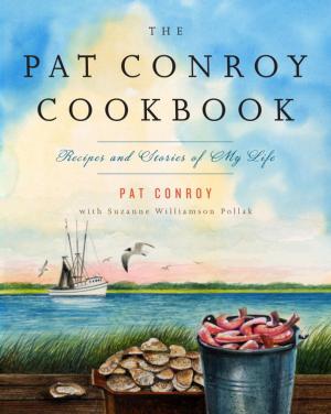 Cover of the book The Pat Conroy Cookbook by Lee Brian Schrager, Adeena Sussman
