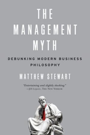 Cover of the book The Management Myth: Why the Experts Keep Getting it Wrong by Richard Kluger