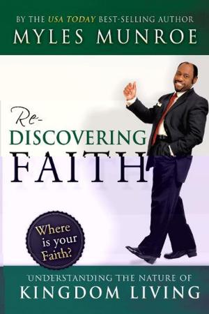 Cover of the book Rediscovering Faith: Understanding the Nature of Kingdom Living by Dr. Joe Ibojie