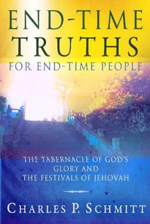 Cover of the book End-Time Truths for End-Time People: The Tabernacle of God's Glory and the Festivals of Jehova by Ken Harrington, Jeanne Harrington