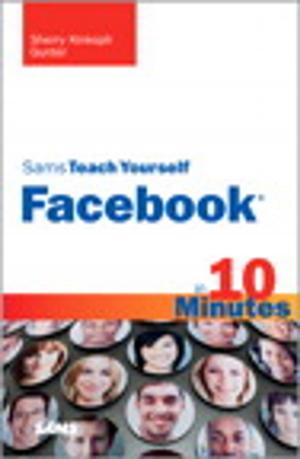 Cover of the book Sams Teach Yourself Facebook in 10 Minutes by Bo Begole