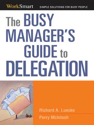 Cover of the book The Busy Manager's Guide to Delegation by Louis Patler, Shaun TOMSON