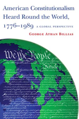Cover of the book American Constitutionalism Heard Round the World, 1776-1989 by James Joseph Dean