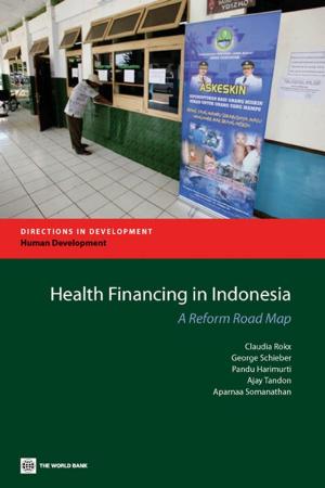 Cover of the book Health Financing in Indonesia: A Roadmap for Reform by Chatain, Pierre-Laurent; Zerzan, Andrew; Noor, Wameek; Dannaoui, Najah; de Koker, Louis