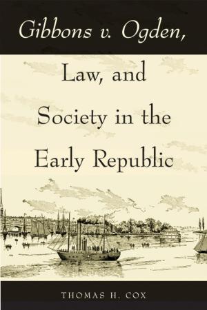 Cover of the book Gibbons v. Ogden, Law, and Society in the Early Republic by Terence A. Harkin