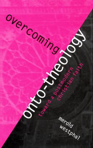 Cover of the book Overcoming Onto-Theology by Jacques Lezra, Alberto Moreiras, Gareth Williams, Brett Levinson, David Kelman, Geoffrey Bennington, Erin Graff Zivin, Patrick Dove, Jaime Hanneken