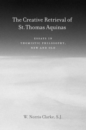 Cover of the book The Creative Retrieval of Saint Thomas Aquinas by Sander van Maas