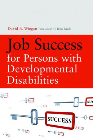Cover of the book Job Success for Persons with Developmental Disabilities by Sue Topalian, Hannah Guy, Molly Holland, Jay Vaughan, Alan Burnell, Renee Potegieter Marks, Elizabeth Taylor Buck, Sarah Ayache, Martin Gibson, Marion Allen, Janet Smith, Franca Brenninkmeyer