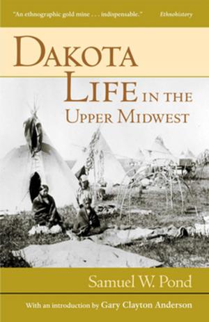 Cover of the book Dakota Life In the Upper Midwest by Odd S. Lovoll