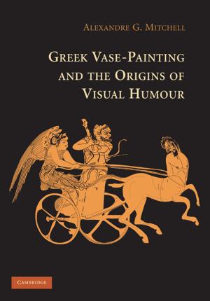 Cover of the book Greek Vase-Painting and the Origins of Visual Humour by Patrick Colm Hogan