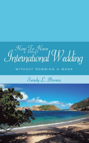 Cover of the book How to Have a Great International Wedding by Eleanor W. Cunningham
