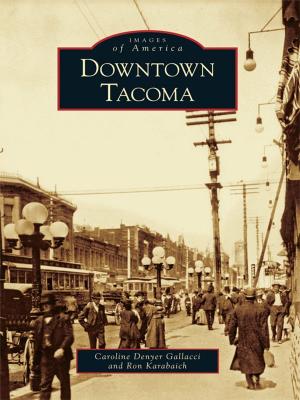 Cover of the book Downtown Tacoma by Douglas W. Bostick, Daniel J. Crooks Jr.