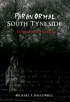 Cover of the book Paranormal South Tyneside by Stephen Tudsbery-Turner