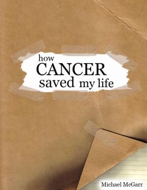 bigCover of the book How Cancer Saved my Life by 