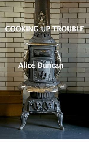 Cover of the book Cooking Up Trouble by Alice Duncan