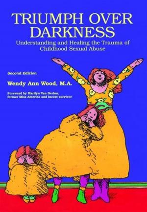 Cover of the book Triumph Over Darkness : Understanding and Healing the Trauma of Childhood Sexual Abuse by Ethel M. Dell