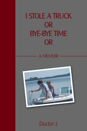 Cover of the book I Stole a Truck or Bye-Bye Time Or by Kirk Ellis