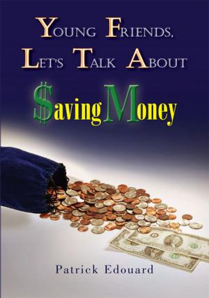 Cover of the book Young Friends, Let's Talk About $Aving Money by E. Jay Ipheghe