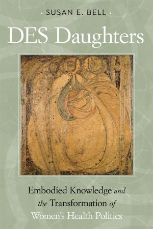 Cover of DES Daughters, Embodied Knowledge, and the Transformation of Women's Health Politics in the Late Twentieth Century