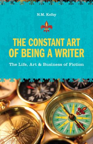 Cover of the book The Constant Art of Being a Writer by Tom Begnal