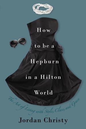 Cover of the book How to Be a Hepburn in a Hilton World by Noah Galloway