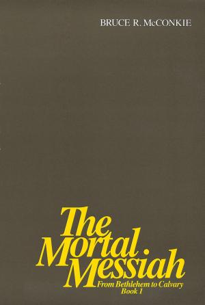 Cover of The Mortal Messiah, Vol. 1: From Bethlehem to Calvary