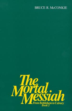 Cover of the book The Mortal Messiah - From Bethlehem to Calvary Volume 2 by Lyon, T. Edgar