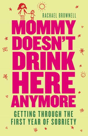bigCover of the book Mommy Doesn't Drink Here Anymore: Getting Through The First Year Of Sobriety by 