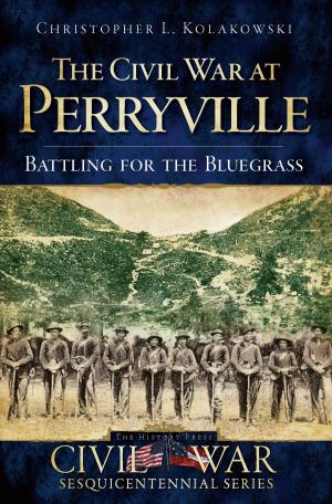 Cover of the book The Civil War at Perryville: Battling for the Bluegrass by Jody A. Crago, Mari Dresner, Nate Meyers