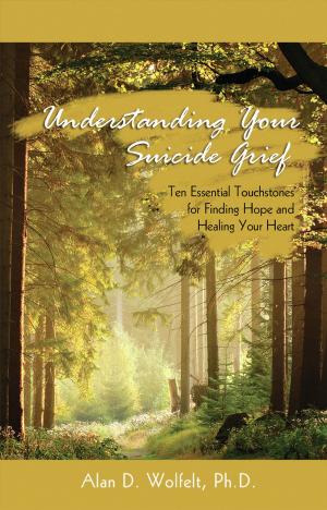 Cover of the book Understanding Your Suicide Grief by Alan D. Wolfelt, PhD