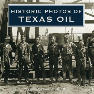 Cover of the book Historic Photos of Texas Oil by Julie Ann Rach