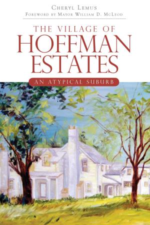 Cover of the book The Village of Hoffman Estates: An Atypical Suburb by Robert M. Fasiang, Robert Magruder