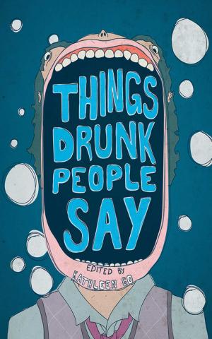 bigCover of the book Things Drunk People Say by 