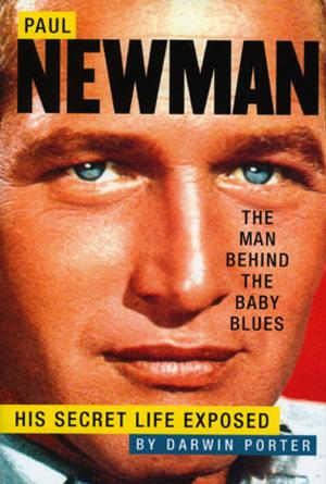 Book cover of Paul Newman, The Man Behind the Baby Blues: His Secret Life Exposed