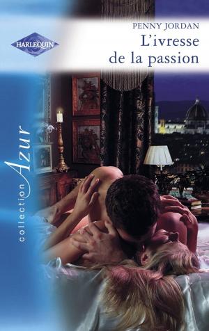 Cover of the book L'ivresse de la passion (Harlequin Azur) by Daphne James Huff