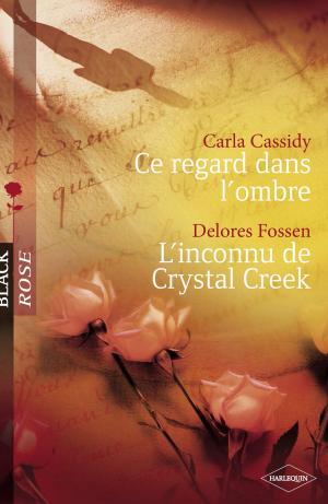 Cover of the book Ce regard dans l'ombre - L'inconnu de Crystal Creek (Harlequin Black Rose) by Patricia Forsythe