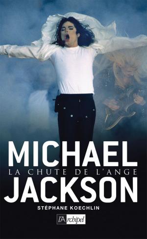 Cover of the book Michael Jackson - La chute de l'ange by Jérôme Morin