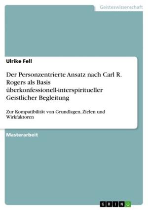 Cover of the book Der Personzentrierte Ansatz nach Carl R. Rogers als Basis überkonfessionell-interspiritueller Geistlicher Begleitung by Marcel Häusler