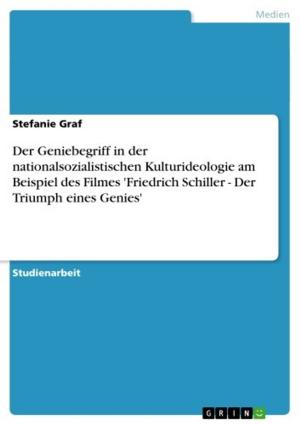 Cover of the book Der Geniebegriff in der nationalsozialistischen Kulturideologie am Beispiel des Filmes 'Friedrich Schiller - Der Triumph eines Genies' by Georg Tafner