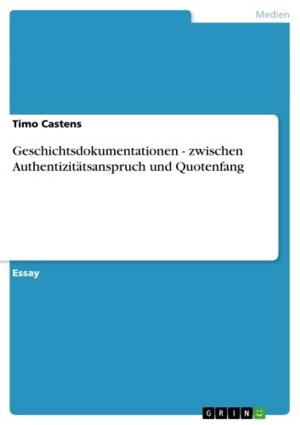 Cover of the book Geschichtsdokumentationen - zwischen Authentizitätsanspruch und Quotenfang by Christian Hirschberger