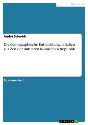 Cover of the book Die demographische Entwicklung in Italien zur Zeit der mittleren Römischen Republik by Christoph Blepp