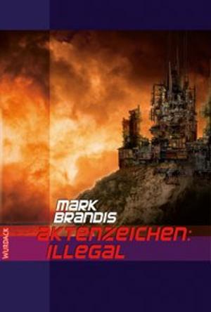 Book cover of Mark Brandis - Aktenzeichen: Illegal